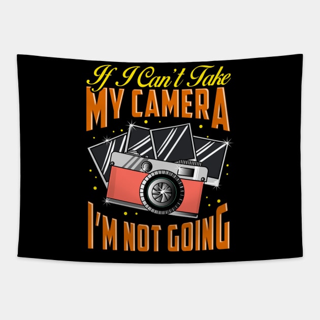 Funny If I Can't Take My Camera I'm Not Going Tapestry by theperfectpresents