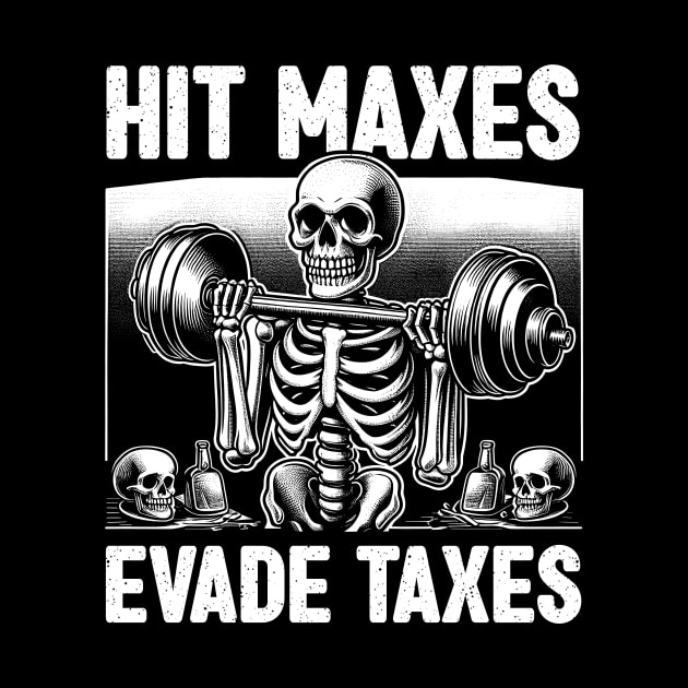 Hit Maxes Evade Taxes Funny Gym Bodybuilding Lifting Workout by cyryley