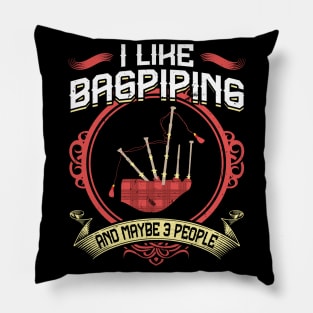 I Like Bagpiping And Maybe 3 People - Bagpiper Pillow