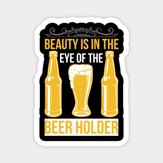 Beauty Is In The Eye Of The Beer Holder T Shirt For Women Men Magnet by QueenTees