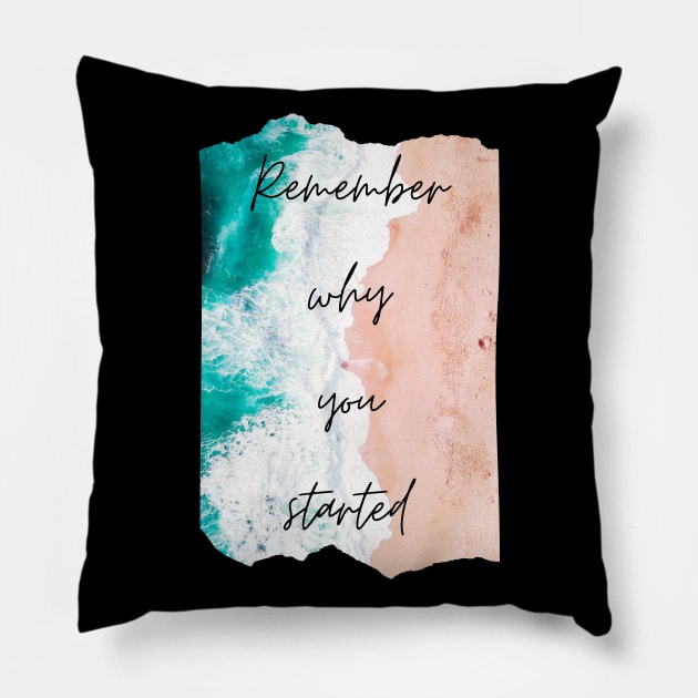 Remember Why You Started Inspirational Gift Motivational Pillow by nathalieaynie