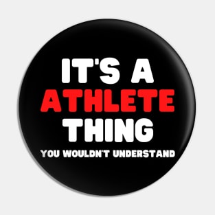 It's A Athlete Thing You Wouldn't Understand Pin