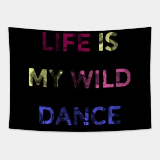 Life is my wild dance Tapestry
