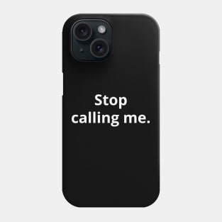 Stop Calling Me - Dark Phone Case