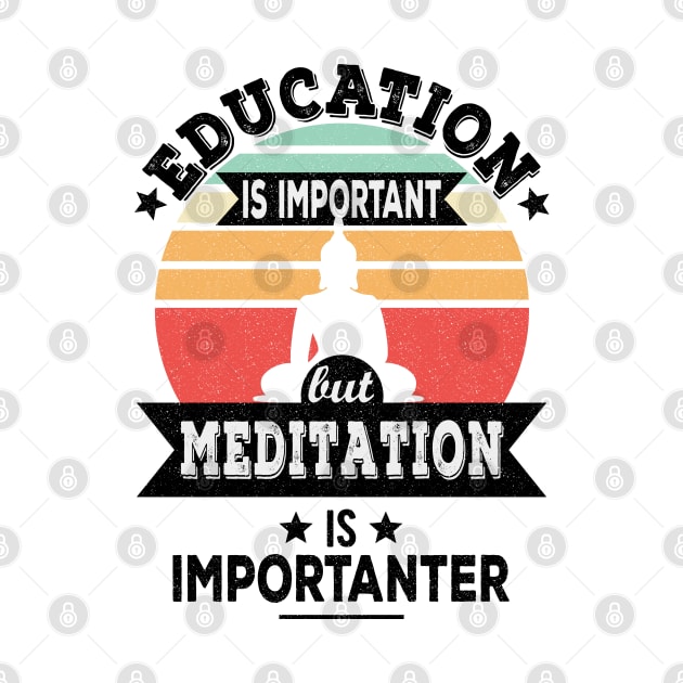 Education Is Important But Meditation Is Importanter - Funny Yoga, Meditation Design by Zen Cosmos Official