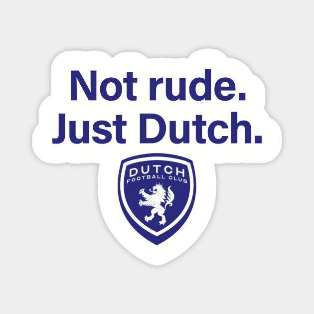 Not rude. Just Dutch. Magnet by DutchFC