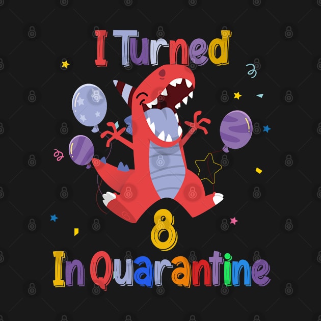 I turned 8 in quarantine Dinosaur Tee for Girl, TRex Dino Birthday Gift by BeHappy12