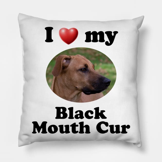 I Love My Black Mouth Cur Pillow by Naves