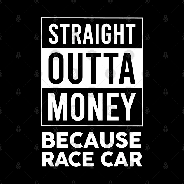 Straight Outta Money Because Race Car by VrumVrum