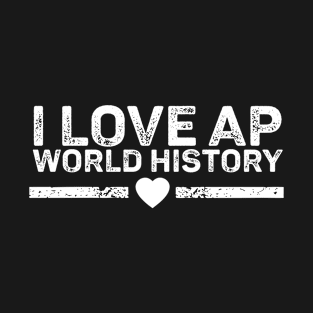 I Love AP World History Funny Simple Design AP World History T-Shirt