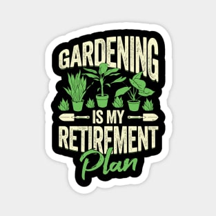 Gardening Is My Retirement Plan Magnet