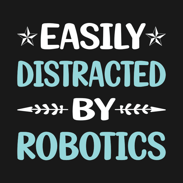 Funny Easily Distracted By Robotics Robot Robots by Happy Life