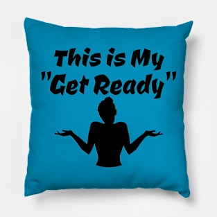 This is My Get Ready Pillow