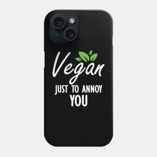 Vegan Just to annoy you . Phone Case