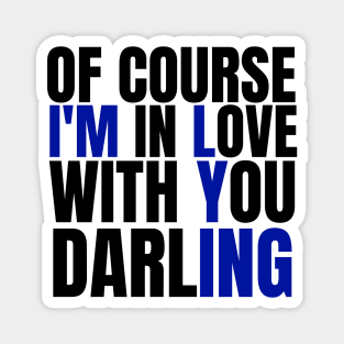 Of Course I’m In Love With You Darling. Funny Lover Magnet