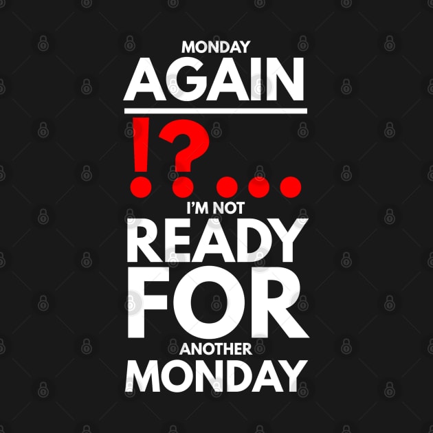 Monday again !?... I’m not ready for another Monday by FunnyZone