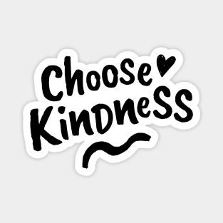 Choose Kindness. Be Kind. Be a Kind Human. Magnet