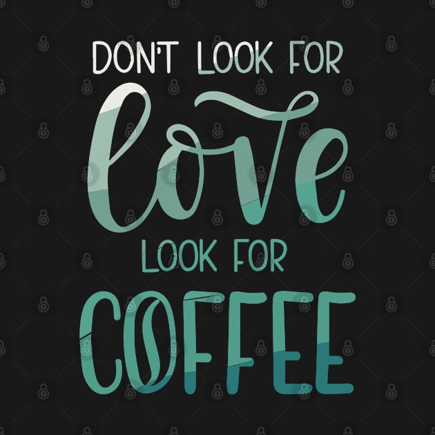 Dont look for love look for coffee by zooma