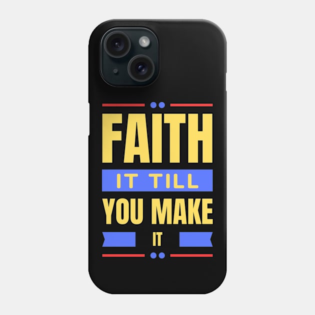 Faith It Till You Make It | Christian Phone Case by All Things Gospel