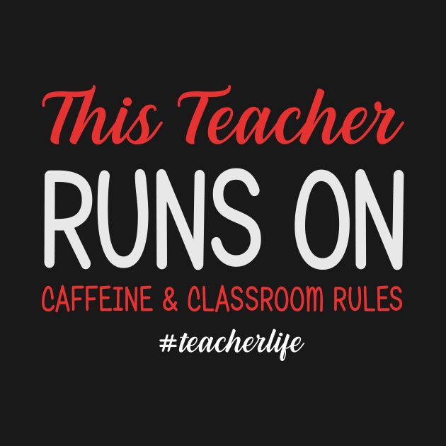 This Teacher Runs On Caffeine And Classroom Rules by suttonouz9