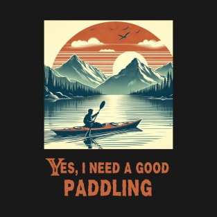 Retro Need A Good Paddling Kayaking Kayaker T-Shirt