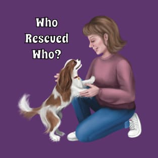 Who Rescued Who, Blenheim Cavalier King Charles Spaniel T-Shirt