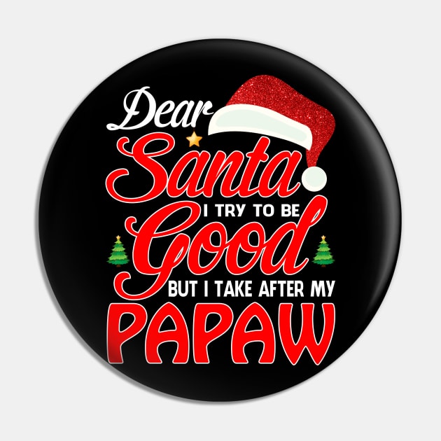 Dear Santa I Tried To Be Good But I Take After My PAPAW T-Shirt Pin by intelus