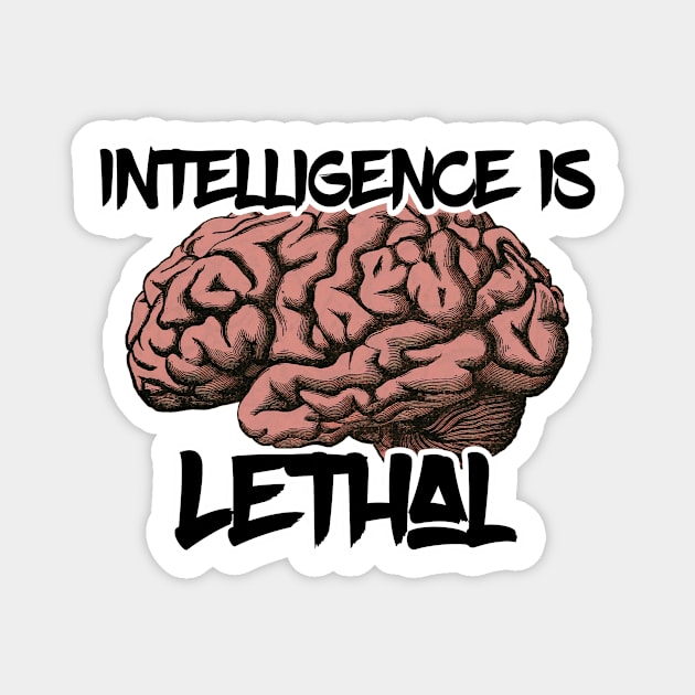 Intelligence is lethal Magnet by Aye Mate
