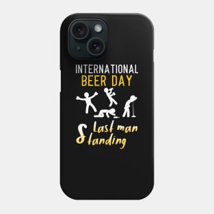 International Beer Day Last Man Standing Drinking Beer Drunk Phone Case