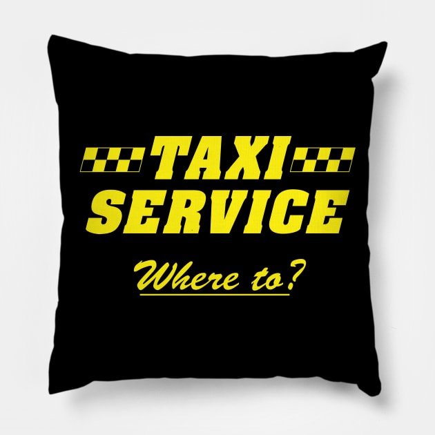 Taxi Service Where To? Pillow by TaterSkinz