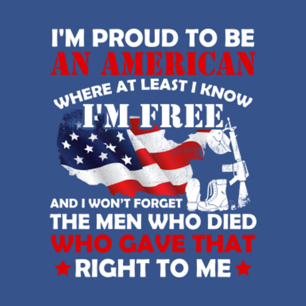 I'm Proud To Be An American Where At Least I Know I'm Free - American - T-Shirt