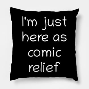 I'm just here for comic relief Pillow