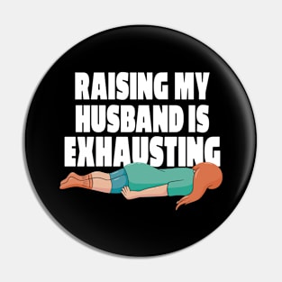 Raising My Husband Is Exhausting Pin