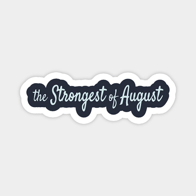 The Strongest of August Magnet by Maiki'