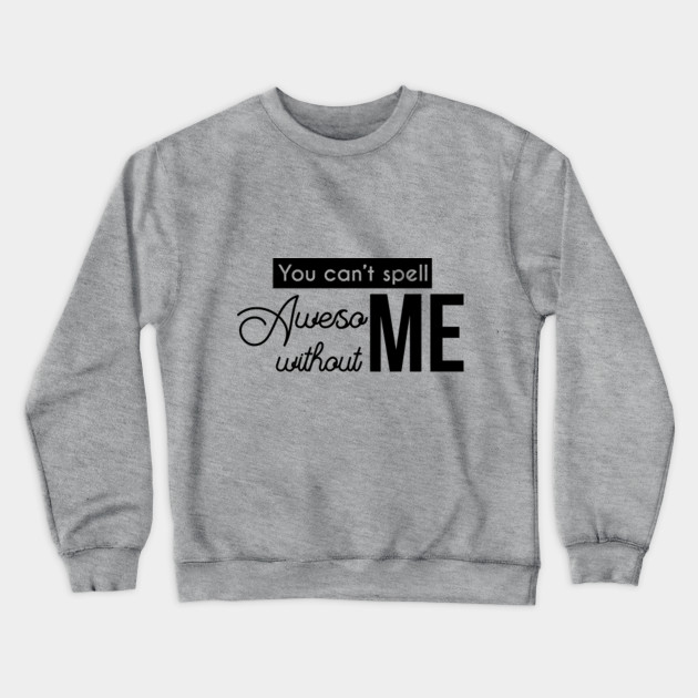 You can't spell awesome without me - Taylor Swift - Crewneck Sweatshirt ...