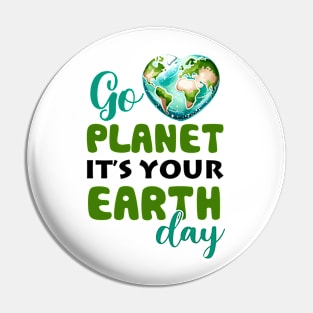 Go Planet It's Your Earth Day Pin