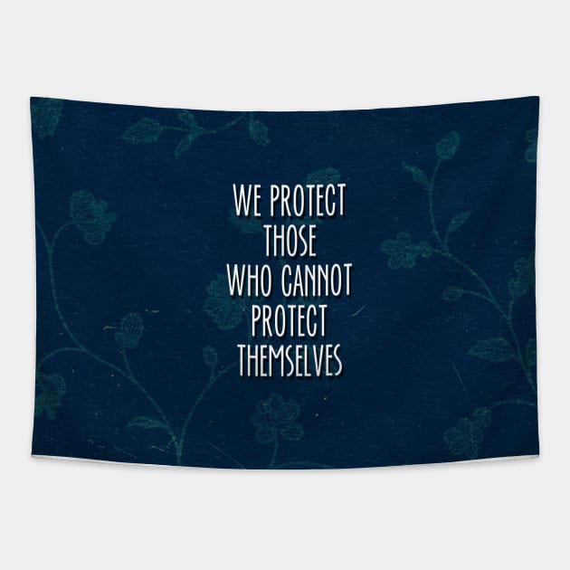 we protect those who cannot protect themselves Tapestry by rainilyahead