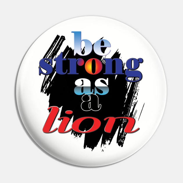 Be strong as a lion Pin by TeeText