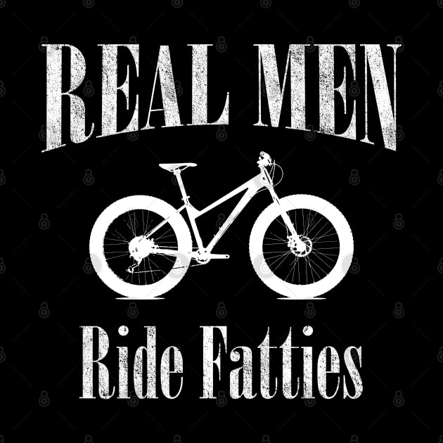 Mountain Biking - Real Men Ride Fatties by Kudostees