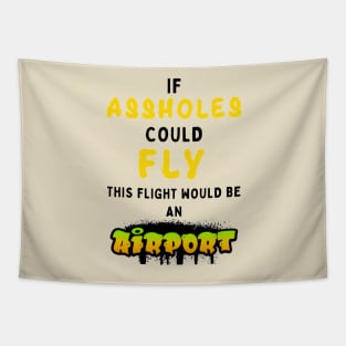 If assholes could fly this flight would be an airport Tapestry