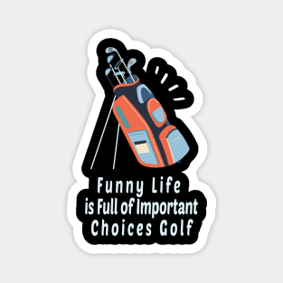 Funny Life is Full of Important Choices Golf Gift for Golfers, Golf Lovers,Golf Funny Quote Magnet