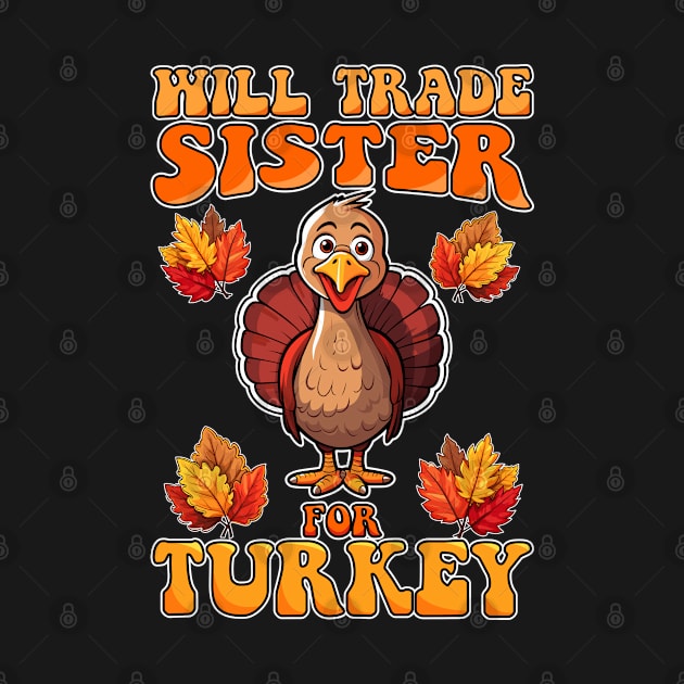 Will Trade Sister For Turkey Funny Thanksgiving by NeverTry