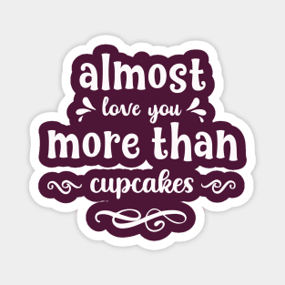 Almost love you more than cupcakes funny valentines day gift for cookies lovers Magnet