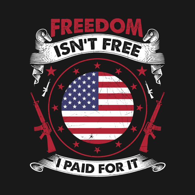 Freedom Isn't Free I Paid For It Patriotic Veteran by theperfectpresents