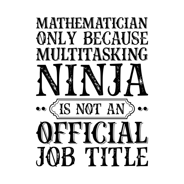 Mathematician Only Because Multitasking Ninja Is Not An Official Job Title by Saimarts