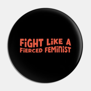 Fight Like a Fierced Feminist Pin