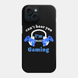 Can't Hear You I'm Gaming Phone Case