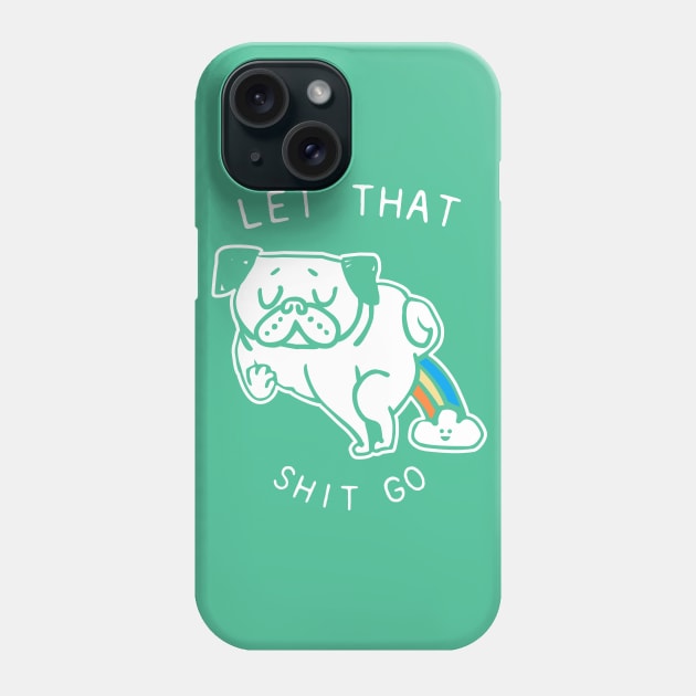 LET THAT SHIT GO Phone Case by huebucket