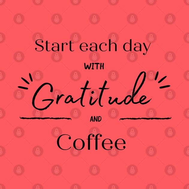 Start Each Day With Gratitude & Coffee by AtHomeNinjaKeisha