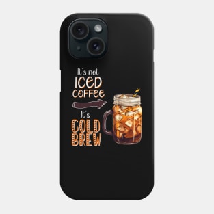 It's not Iced Coffee, It's Cold Brew Phone Case